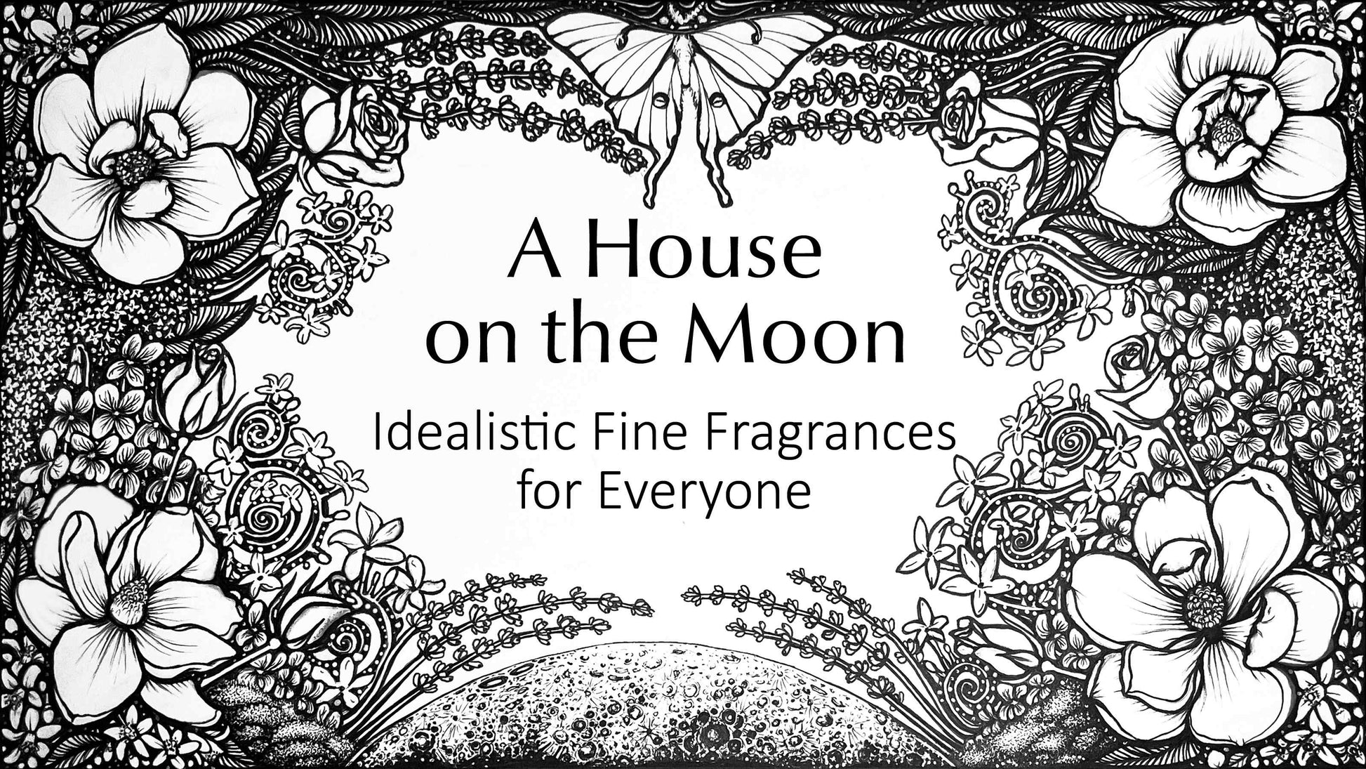 A moon surrounded with flowers including magnolias, lavender, and roses, with a Luna Moth on top, and 'A House on the Moon: Idealistic Fine Fragrances for Everyone' written in the middle.